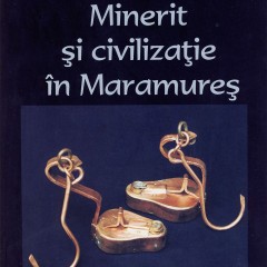 Minerit şi civilizaţie în Maramureş, seria Colecţii muzeale II, Baia Mare, 2010